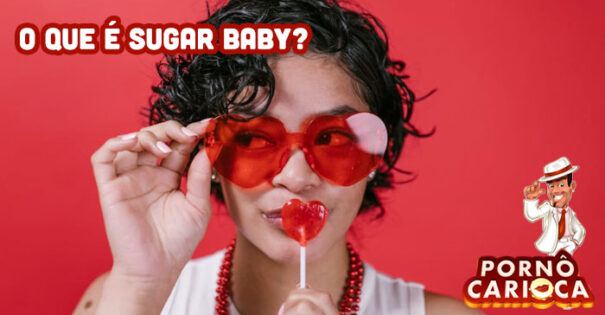 O que é Sugar Baby? 7 dicas para se tornar uma