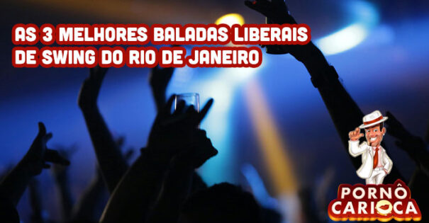 As 3 melhores baladas liberais de swing do Rio de Janeiro