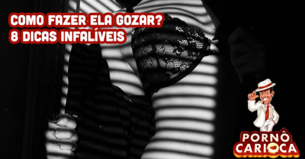 Como fazer ela gozar? 8 dicas infalíveis