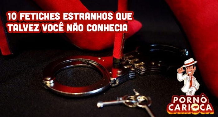 10 fetiches estranhos que talvez você não conhecia