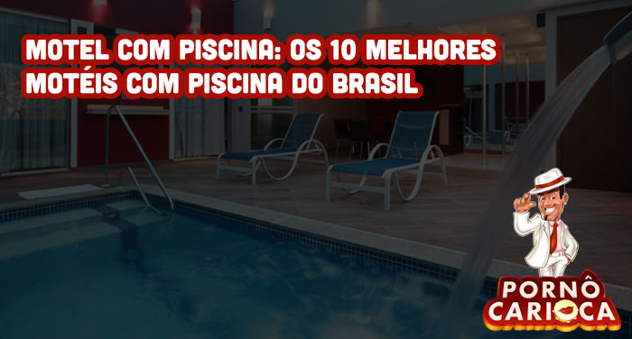 Motel com piscina: Os 10 melhores motéis com piscina do Brasil