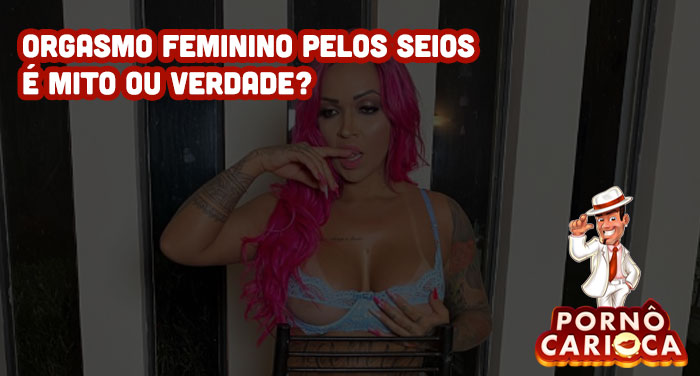 Orgasmo feminino pelos seios é mito ou verdade?