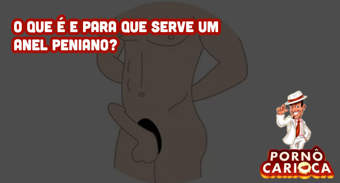 O que é e para que serve um anel peniano?