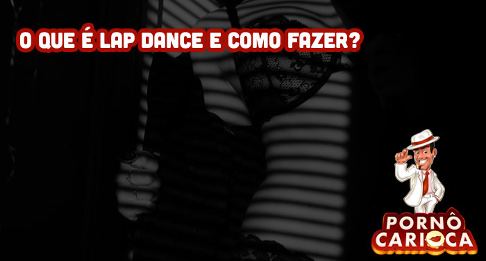 O que é Lap dance e como fazer?