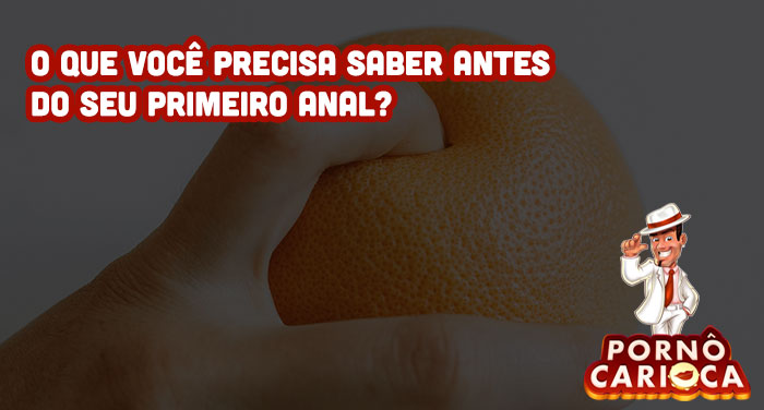 O que você precisa saber antes do seu primeiro anal?