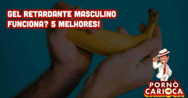 Gel retardante masculino funciona? 5 melhores!