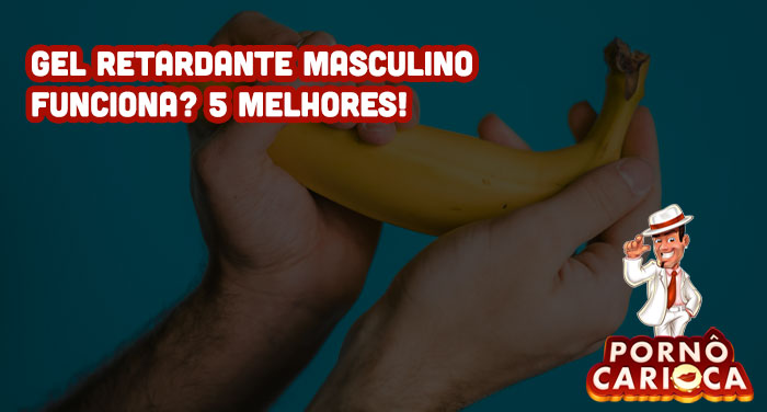 Gel retardante masculino funciona? 5 melhores!