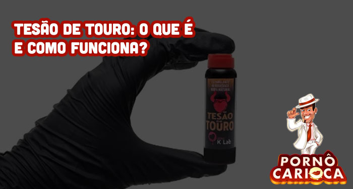 Tesão de touro: O que é e como funciona?