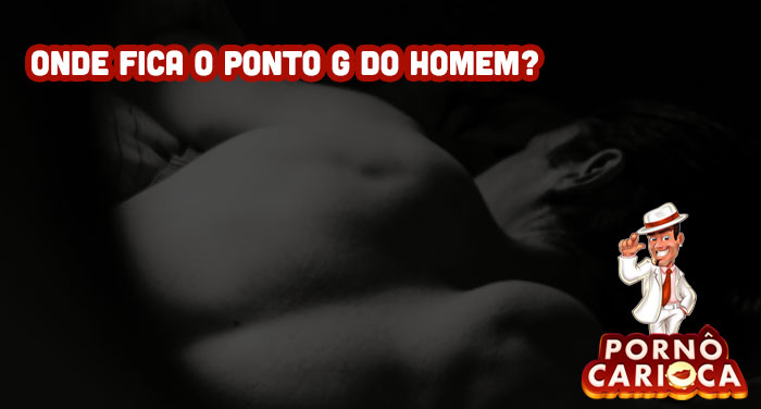 Onde fica o ponto G do homem?