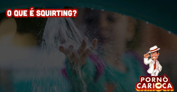 O que é Squirting?