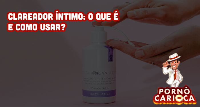 Clareador Íntimo: O que é e como usar?