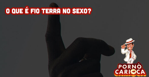 O que é fio terra no sexo?