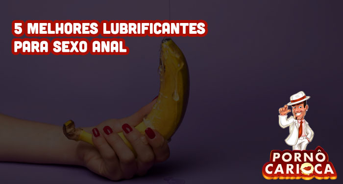 5 melhores lubrificantes para sexo anal