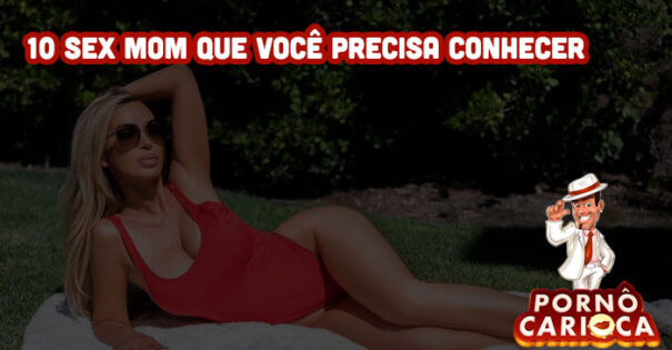 10 sex mom que você precisa conhecer