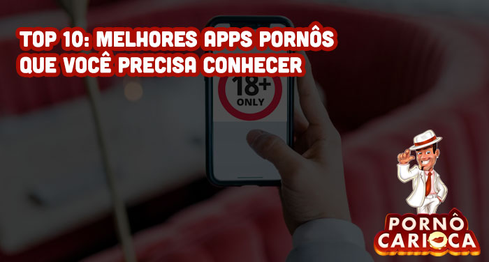 Top 10: Melhores apps pornôs que você precisa conhecer