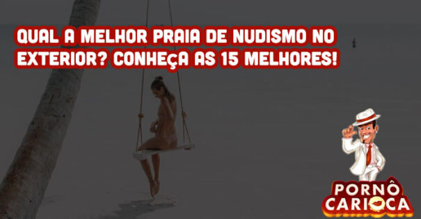 Qual a melhor praia de nudismo no exterior? Conheça as 15 melhores!