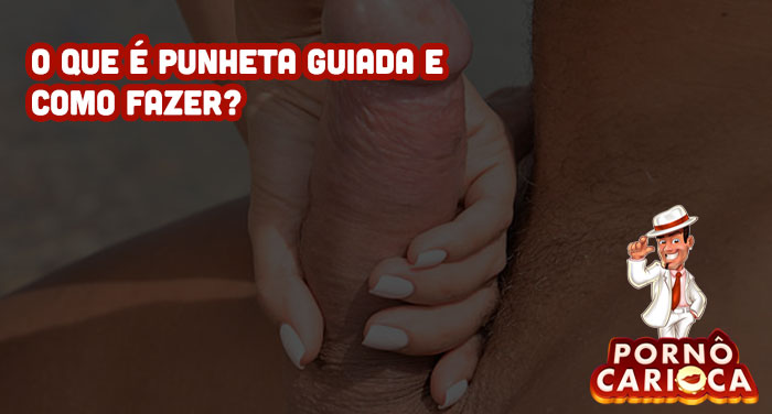 O que é Punheta Guiada e como fazer?