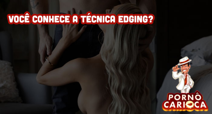 Você conhece a técnica edging?