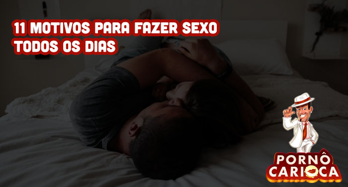 11 motivos para fazer sexo todos os dias