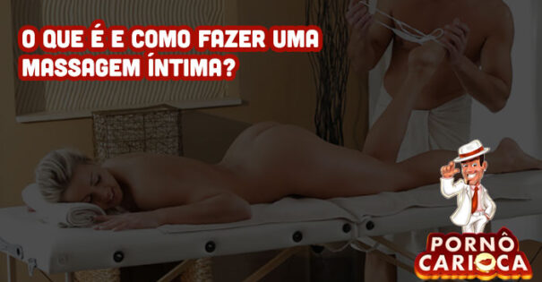 O que é e como fazer uma massagem íntima?