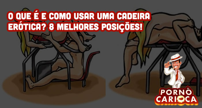 O que é e como usar uma cadeira erótica? 10 melhores posições!