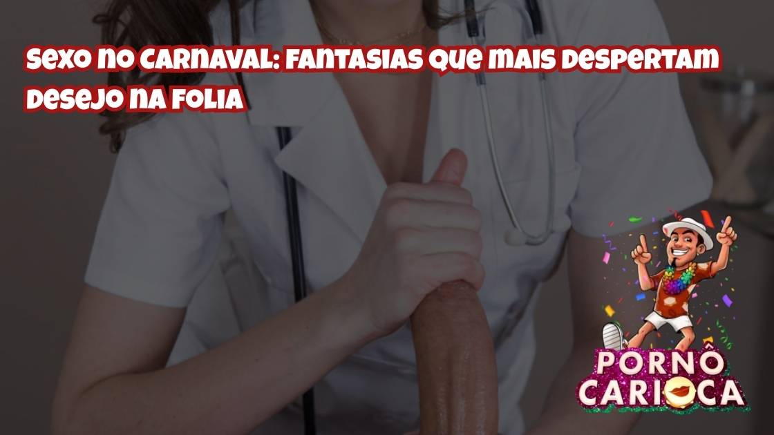 Sexo no Carnaval: fantasias que mais despertam desejo na folia